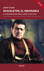 SHACKLETON EL INDOMABLE EL EXPLORADOR QUE NUNCA LLEGO AL POLO SUR