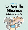 LA ARDILLA MIEDOSA ENCUENTRA UN AMIGO (TAPA DURA)