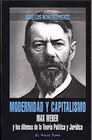 MODERNIDAD Y CAPITALISMO MAX WEBER Y LOS DILEMAS DE LA TEORIA POLITICA