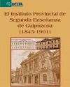 EL INSTITUTO PROVINCIAL DE SEGUNDA ENSEANZA DE GUIPZCOA (1845-1901)