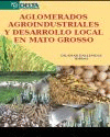 AGLOMERADOS AGROINDUSTRIALES Y DESARROLLO LOCAL EN MATO GROSSO