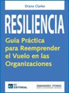 RESILENCIA. GUA PRCTICA PARA REEMPRENDER EL VUELO EN LAS ORGANIZACIONES