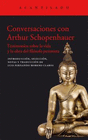 CONVERSACIONES CON ARTHUR SCHOPENHAUER TESTIMONIOS SOBRE LA VIDA Y OBR