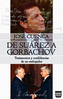 DE SUAREZ A GORBACHOV (TESTIMONIOS Y CONFIDENCIAS DE UN EMBAJADOR)