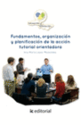 FUNDAMENTOS, ORGANIZACI�N Y PLANIFICACI�N DE LA ACCI�N TUTORIAL ORIENTADORA