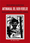 ANTIMANUAL DEL BUEN REBELDE GUIA DE LA CONTRAPOLITICA PARA SUBALTERNOS