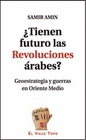 TIENEN FUTURO LAS REVOLUCIONES ARABES? GEOESTRATEGIA Y GUERRAS EN ORIE