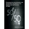 PROCESOS DE COMUNICACIN CON PERSPECTIVA DE GNERO EN EL ENTORNO DE INTERVENCIN. UF2684.