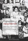 FRANQUISMO Y MAGISTERIO. REPRESI�N Y DEPURACI�N DE MAESTROS EN LA PROVINCIA DE T