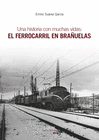 UNA HISTORIA CON MUCHAS VIDAS EL FERROCARRIL EN BRA�UELAS