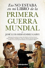 ESO NO ESTABA EN MI LIBRO DE LA PRIMERA GUERRA MUNDIAL (BOLSILLO)
