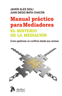 MANUAL PR�CTICO PARA MEDIADORES. EL MISTERIO DE LA MEDIACI�N