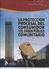LA PROTECCI�N PROCESAL DEL CONSUMIDOR Y EL ORDEN P�BLICO COMUNITARIO