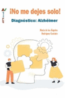 NO ME DEJES SOLO! DIAGNOSTICO ALZHEIMER