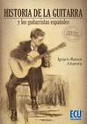 HISTORIA DE LA GUITARRA Y LOS GUITARRISTAS ESPA�OLES. EDICI�N AMPLIADA