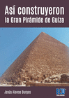 ASI CONSTRUYERON LA GRAN PIRAMIDE DE GUIZA