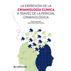 LA EXPRESI�N DE LA CRIMINOLOG�A CL�NICA A TRAV�S DE LA PERICIAL CRIMINOL�GICA