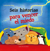 SEIS HISTORIAS PARA VENCER AL MIEDO