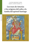 REYES DE ASTURIAS Y LOS ORIGENES DEL CULTO A LA TUMBA DEL APOSTOL SANT