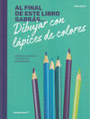 AL FINAL DE ESTE LIBRO SABRAS DIBUJAR CON LAPICES DE COLORES