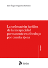 LA ORDENACI�N JUR�DICA DE LA INCAPACIDAD PERMANENTE EN EL TRABAJO POR CUENTA AJENA.