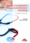 STRESS COMPASSION FATIGUE AND BURNOUT HANDLING IN VETERINARY PRACTICE