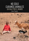 NO SOLO CURAMOS ANIMALES