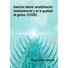 INSERCIN LABORAL, SENSIBILIZACIN MEDIOAMBIENTAL Y EN LA IGUALDAD DE GNERO. FCOO03.