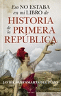 ESO NO ESTABA EN MI LIBRO DE HISTORIA DE LA PRIMERA REPUBLICA