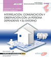 CUADERNO DEL ALUMNO. INTERRELACI�N, COMUNICACI�N Y OBSERVACI�N CON LA PERSONA DEPENDIENTE Y SU ENTORNO