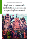DIPLOMACIA Y DESARROLLO DEL ESTADO EN LA CORONA DE ARAGON (S XIV XVI)