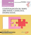 CUADERNO DEL ALUMNO. CONTEXTUALIZACI�N DEL TIEMPO LIBRE INFANTIL Y JUVENIL EN EL ENTORNO SOCIAL