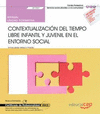 MANUAL. CONTEXTUALIZACI�N DEL TIEMPO LIBRE INFANTIL Y JUVENIL EN EL ENTORNO SOCIAL