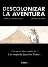 DESCOLONIZAR LA AVENTURA. UN RECORRIDO A TRAV�S DE LOS VIAJES DE JUAN