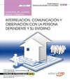 CUADERNO DEL ALUMNO. INTERRELACI�N, COMUNICACI�N Y OBSERVACI�N CON LA PERSONA DEPENDIENTE Y SU ENTORNO