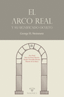 EL ARCO REAL Y SU SIGNIFICADO OCULTO