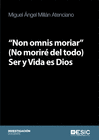 NON OMNIS MORIAR (NO MORIR DEL TODO) SER Y VIDA ES DIOS