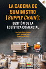 LA CADENA DE SUMINISTRO (SUPPLY CHAIN): GESTIN DE LA LOGSTICA COMERCIAL