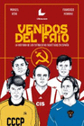 VENIDOS DEL FRIO.LA HISTORIA DE LOS FUTBOLISTAS SOVIETICOS EN ESPAA