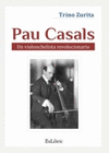 PAU CASALS UN VIOLONCHELISTA REVOLUCIONARIO
