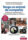 TENGO UN ANIMAL DE COMPAA. DERECHOS, OBLIGACIONES Y REFLEXIONES SOBRE SU TENENCIA. CONTIENE LAS NOVEDADES LEGISLATIVAS EN MATERIA DE PROTECCIN ANIM