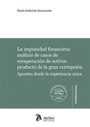 LA IMPUNIDAD FINANCIERA ANALISIS DE CASOS DE RECUPERACION DE ACTIVOS