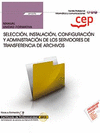 MANUAL. SELECCI�N, INSTALACI�N, CONFIGURACI�N Y ADMINISTRACI�N DE LOS SERVIDORES DE TRANSFERENCIA DE ARCHIVOS (UF1275). CERTIFICADOS DE PROFESIONALIDA