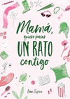 MAMA QUIERO PASAR UN RATO CONTIGO