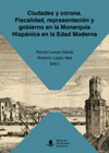 CIUDADES Y CORONA FISCALIDAD REPRESENTACION Y GOBIERNO EN LA MONARQUIA