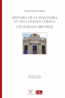 HISTORIA DE LA MASONERIA EN UNA CIUDAD CUBANA