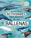 GRAN LIBRO DE ACTIVIDADES PARA AMANTES DE LAS BALLENAS EL