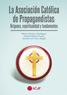 LA ASOCIACIÓN CATÓLICA DE PROPAGANDISTAS: ORÍGENES, ESPIRITUALIDAD Y FUNDAMENTOS