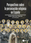 PERSPECTIVAS SOBRE LA PERSECUCIÓN RELIGIOSA EN ESPAÑA