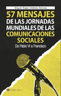 57 MENSAJES DE LAS JORNADAS MUNDIALES DE LAS COMUNICACIONES SOCIALES. DE PABLO VI A FRANCISCO